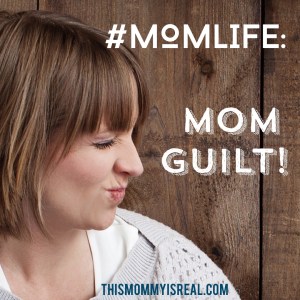 Every mom experiences a little mom guilt... (thismommyisreal.com)