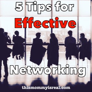 5 tips for effective networking - thismommyisreal.com