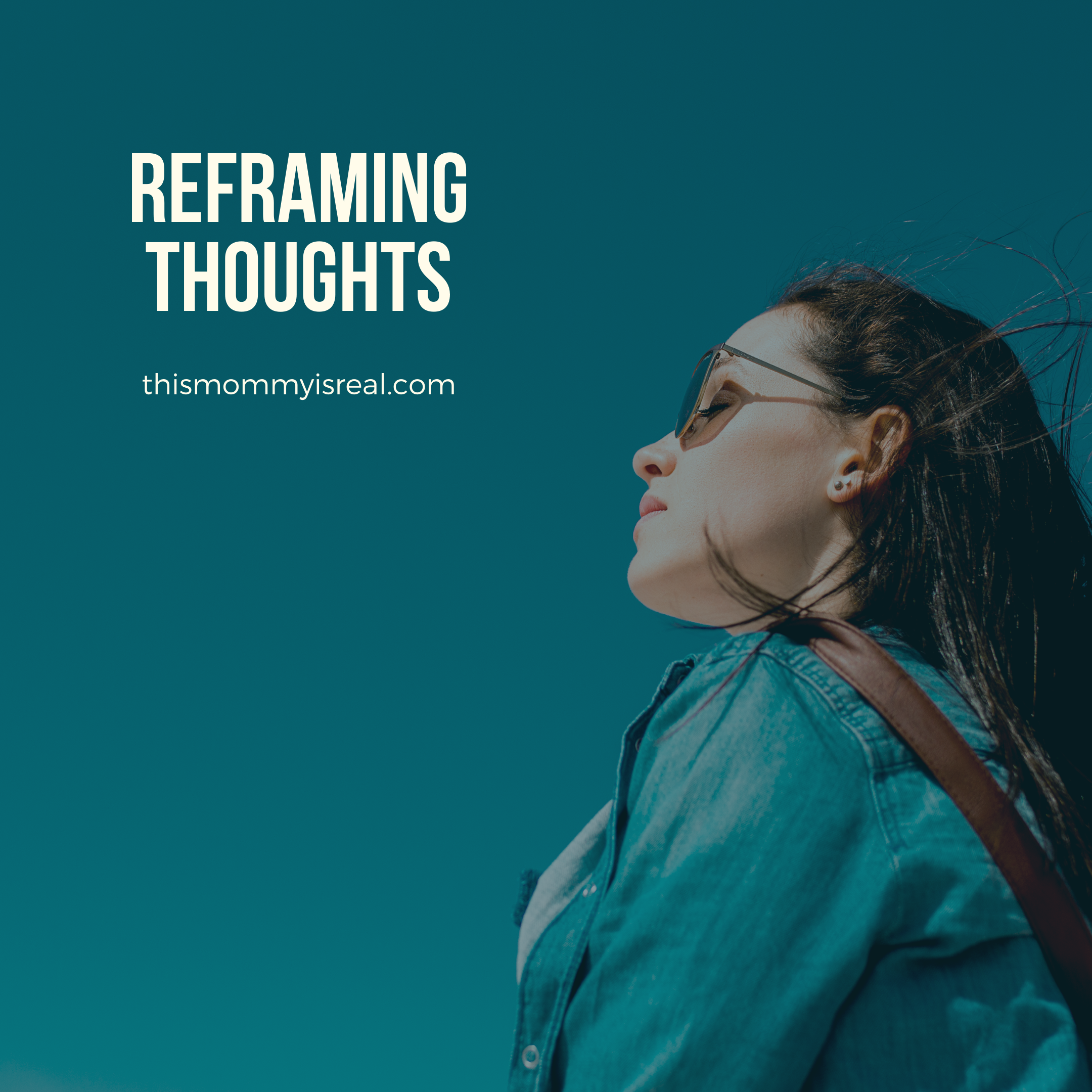 Reframing Thoughts | This Mommy is Real